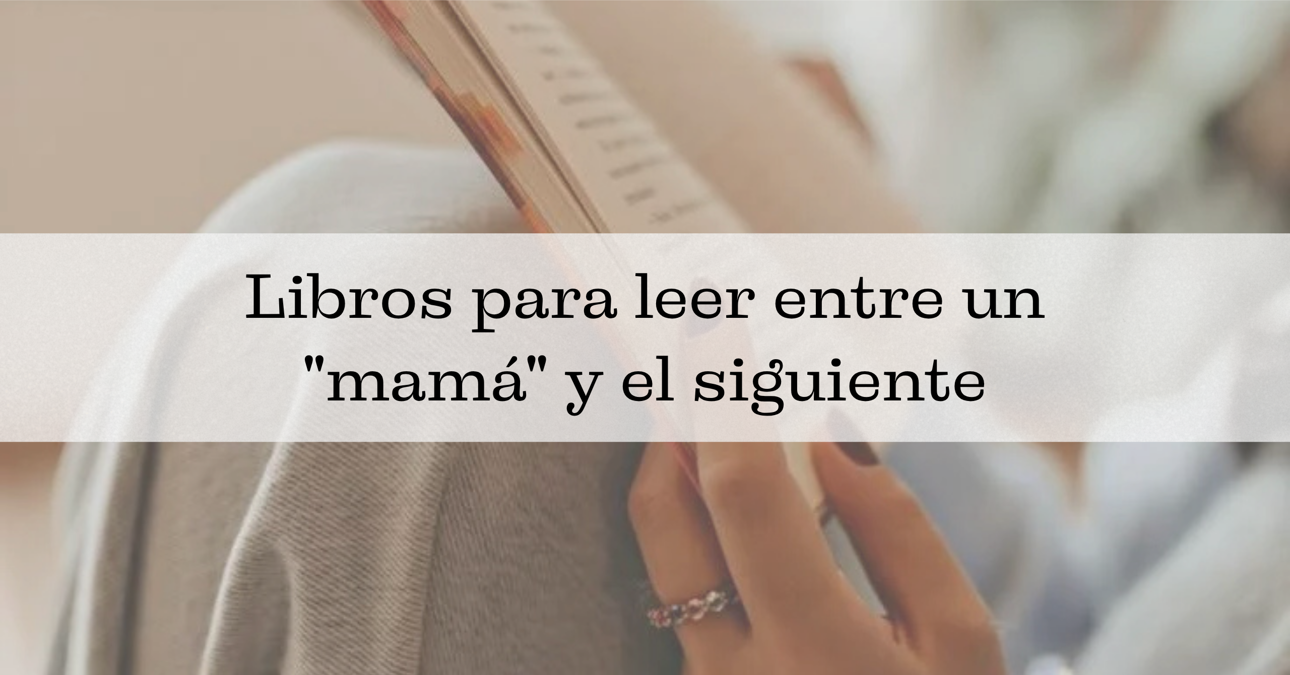 Libros para leer entre un «mamá» y el siguiente