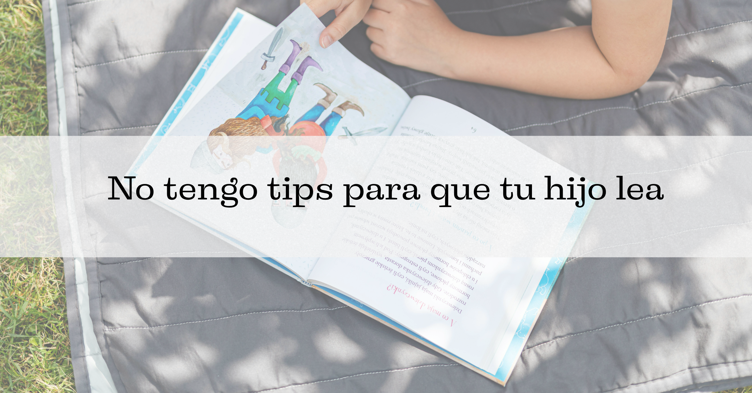 No tengo tips para que tu hijo lea