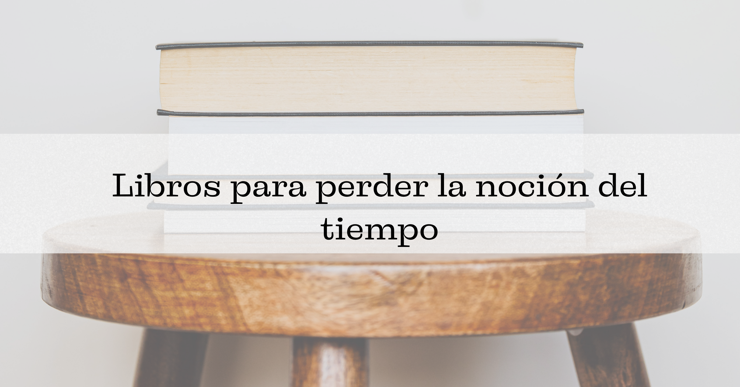 Libros para perder la noción del tiempo